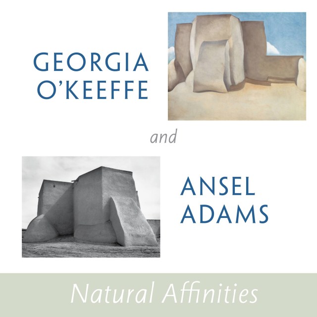 Georgia O’Keeffe and Ansel Adams: Natural Affinities