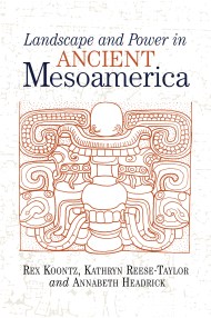 Landscape And Power In Ancient Mesoamerica