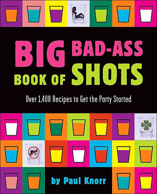 Big Bad-Ass Book of Shots