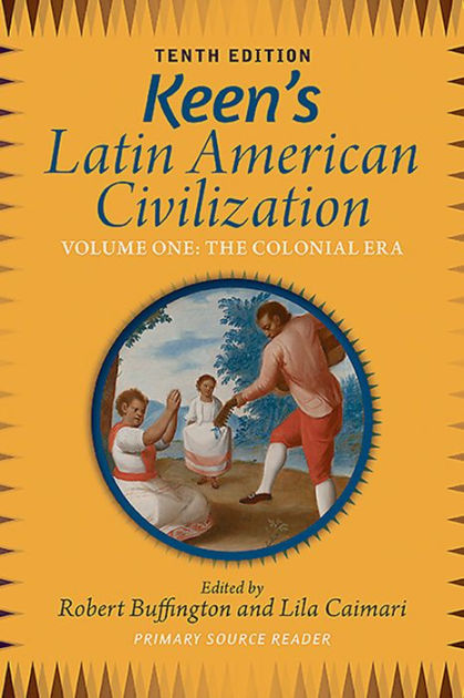 Keen’s Latin American Civilization, Volume 1