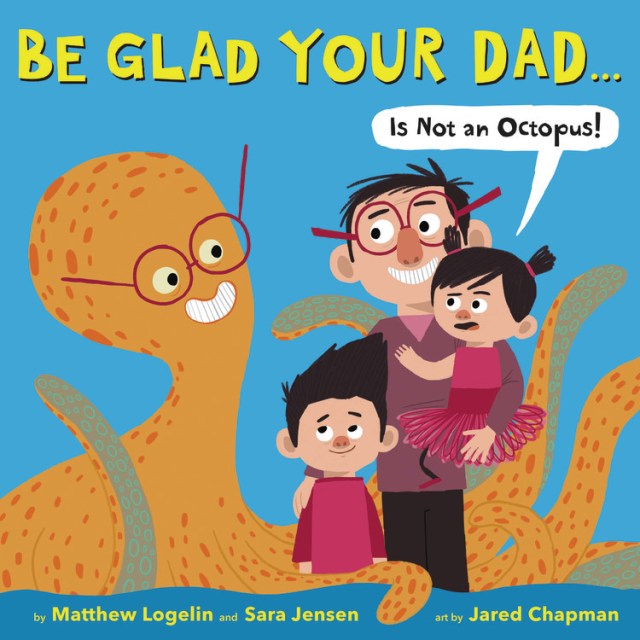 Be Glad Your Dad…(Is Not an Octopus!)