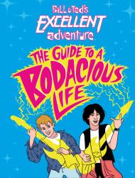 Bill & Ted’s Excellent Adventure(TM): The Guide to a Bodacious Life