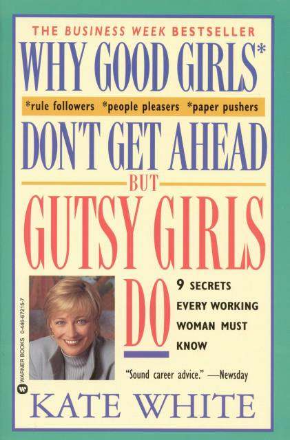 Why Good Girls Don’t Get Ahead… But Gutsy Girls Do