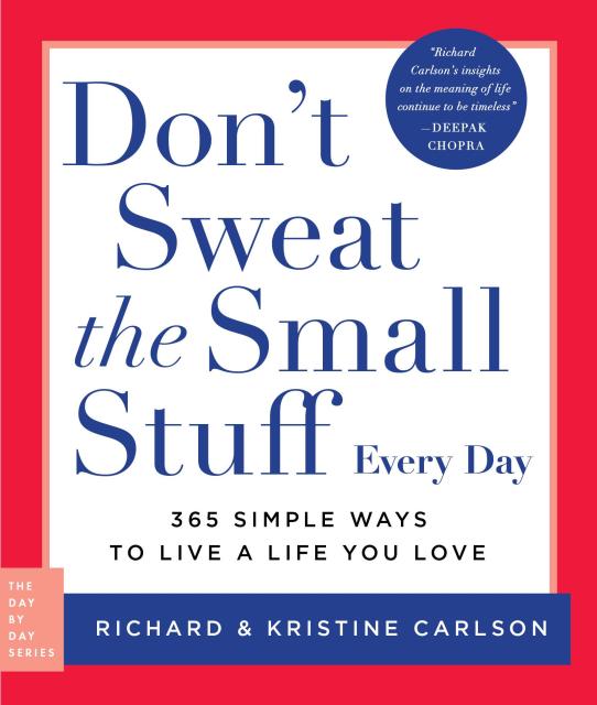 Don’t Sweat the Small Stuff Every Day